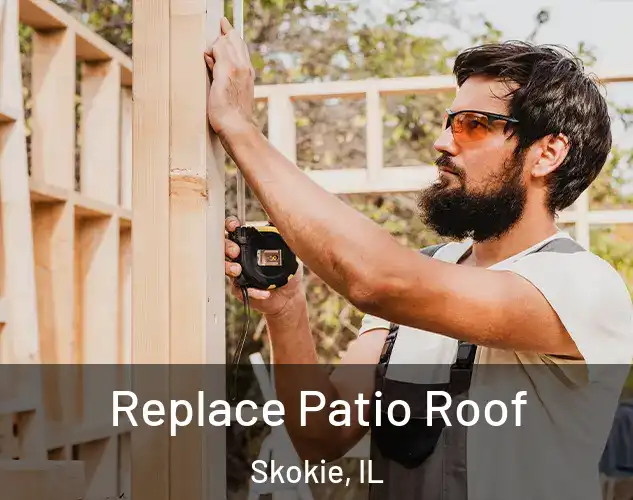  Replace Patio Roof Skokie, IL