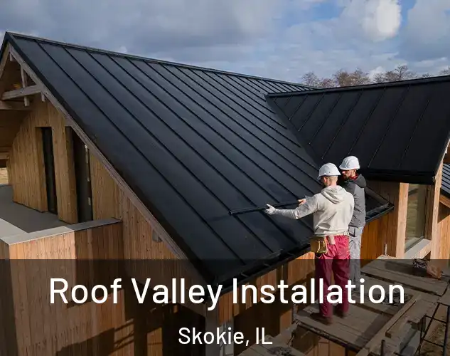  Roof Valley Installation Skokie, IL