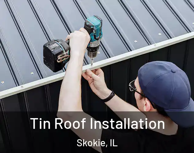  Tin Roof Installation Skokie, IL