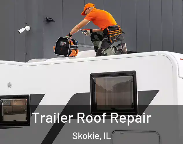  Trailer Roof Repair Skokie, IL